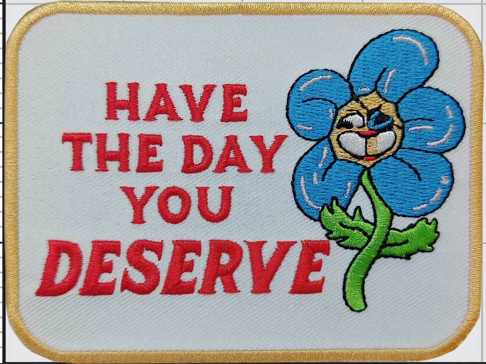 Have the Day You Deserve Iron On Patch