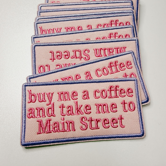 3" buy me a coffee and take me to Main Street - Embroidered Hat Patch