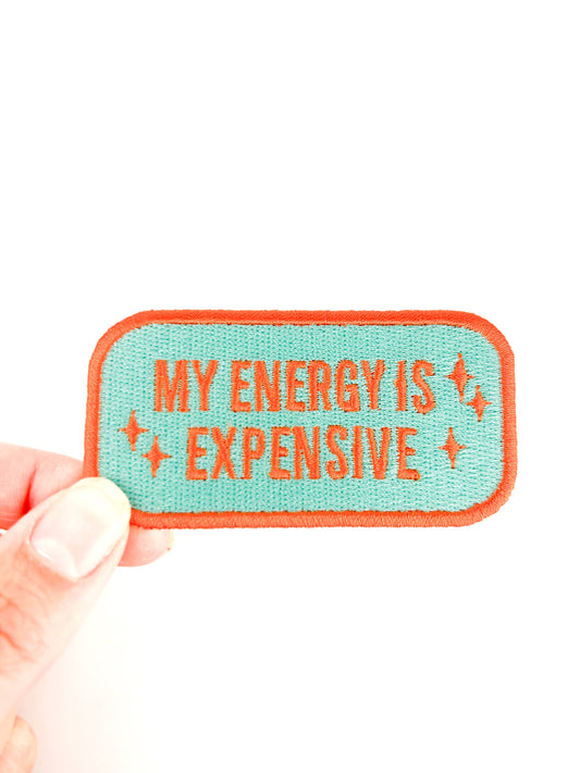 My Energy Is Expensive Embroidered Iron on Patch