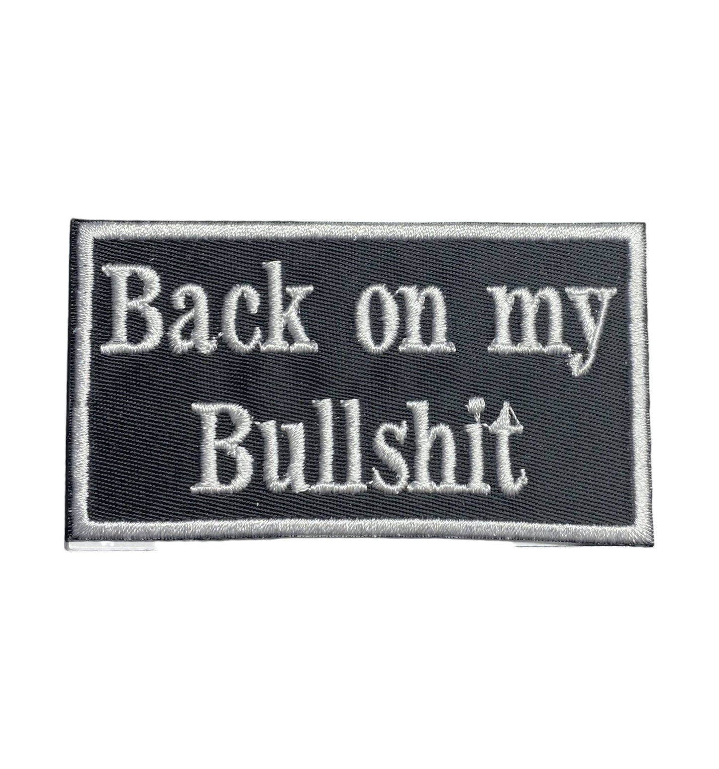 Back on my Bullshit, Embroidered, Iron on Patch