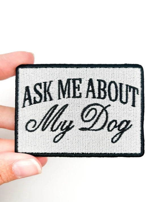 Ask Me About My Dog Patch – Funny Embroidered Iron On Patch