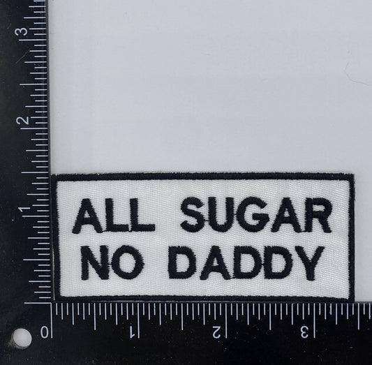 All Sugar No Daddy, Embroidered, Iron on Patch