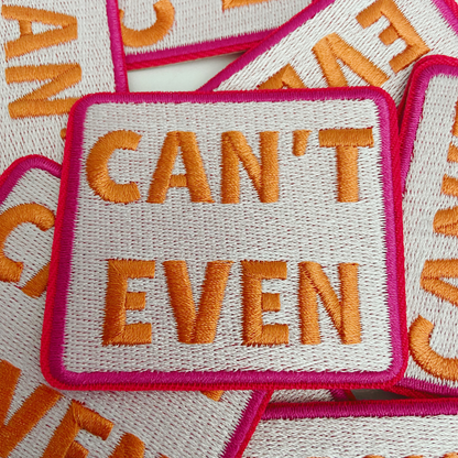 Can't Even Embroidered Iron On Patch