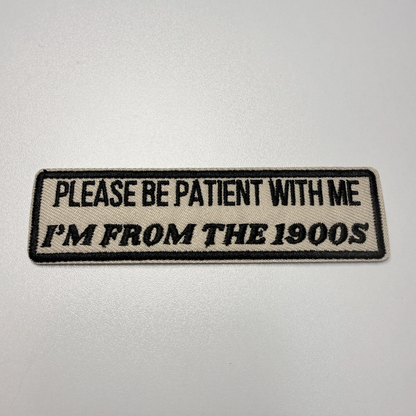4" Please Be Patient With Me I'm From The 1900's -  Embroidered Patch