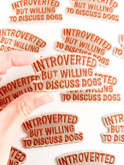 Introverted But Willing to Discuss Dogs Embroidered Patch