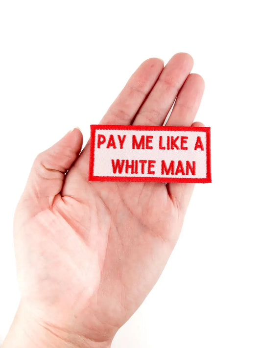 Pay Me Like A White Man Embroidered Iron-On Patch