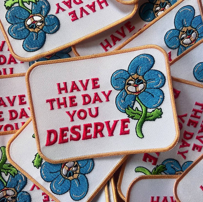Have the Day You Deserve Iron On Patch