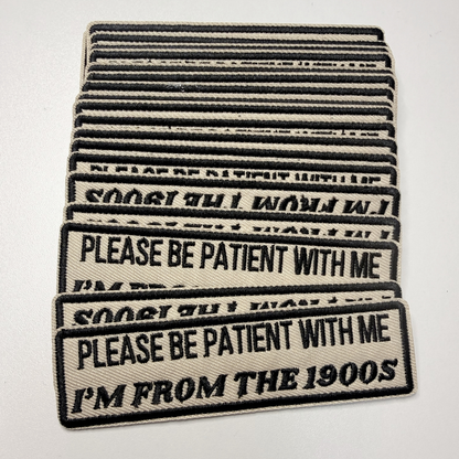 4" Please Be Patient With Me I'm From The 1900's -  Embroidered Patch