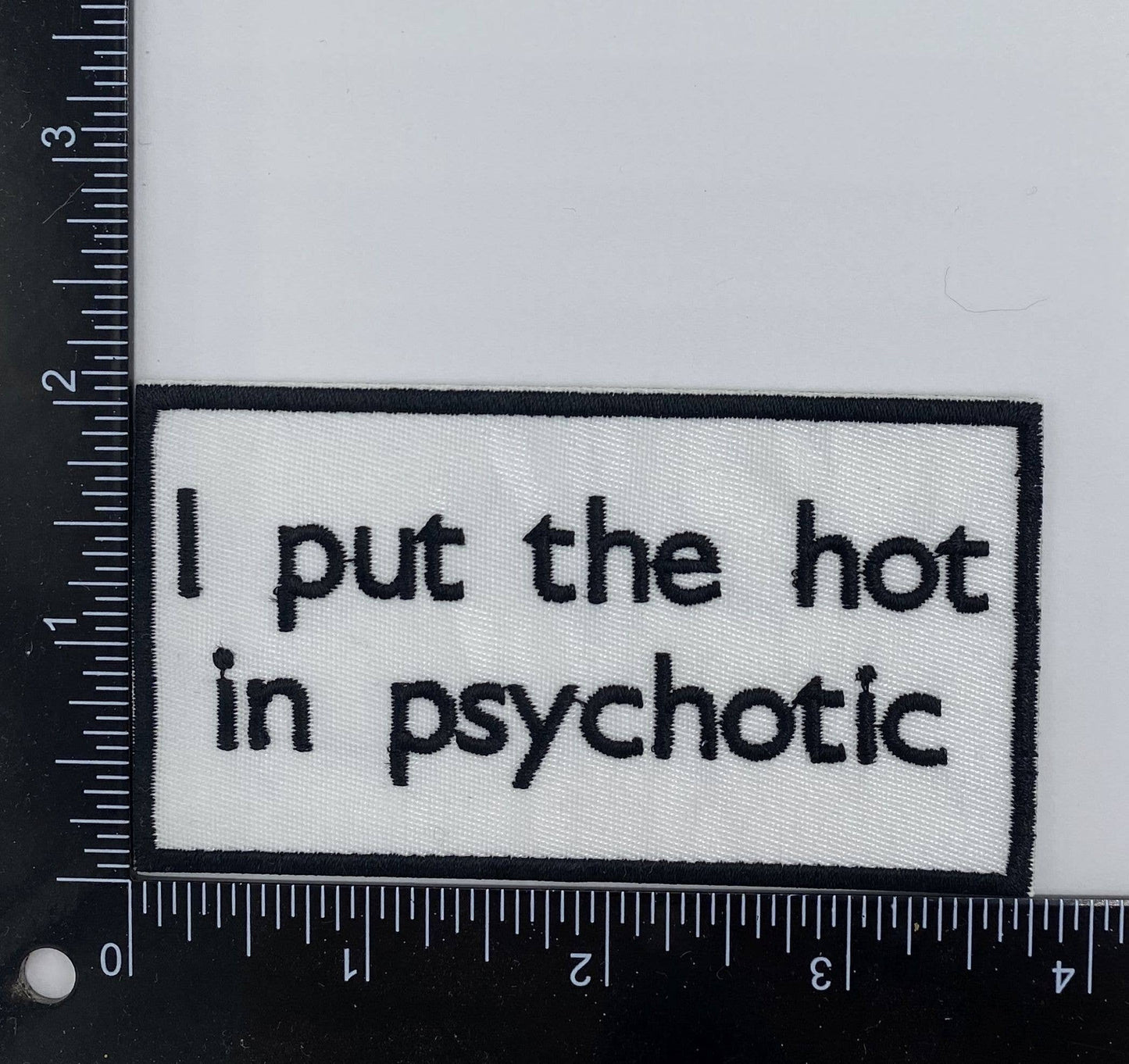 I Put the Hot in Psychotic, Embroidered, Iron on Patch