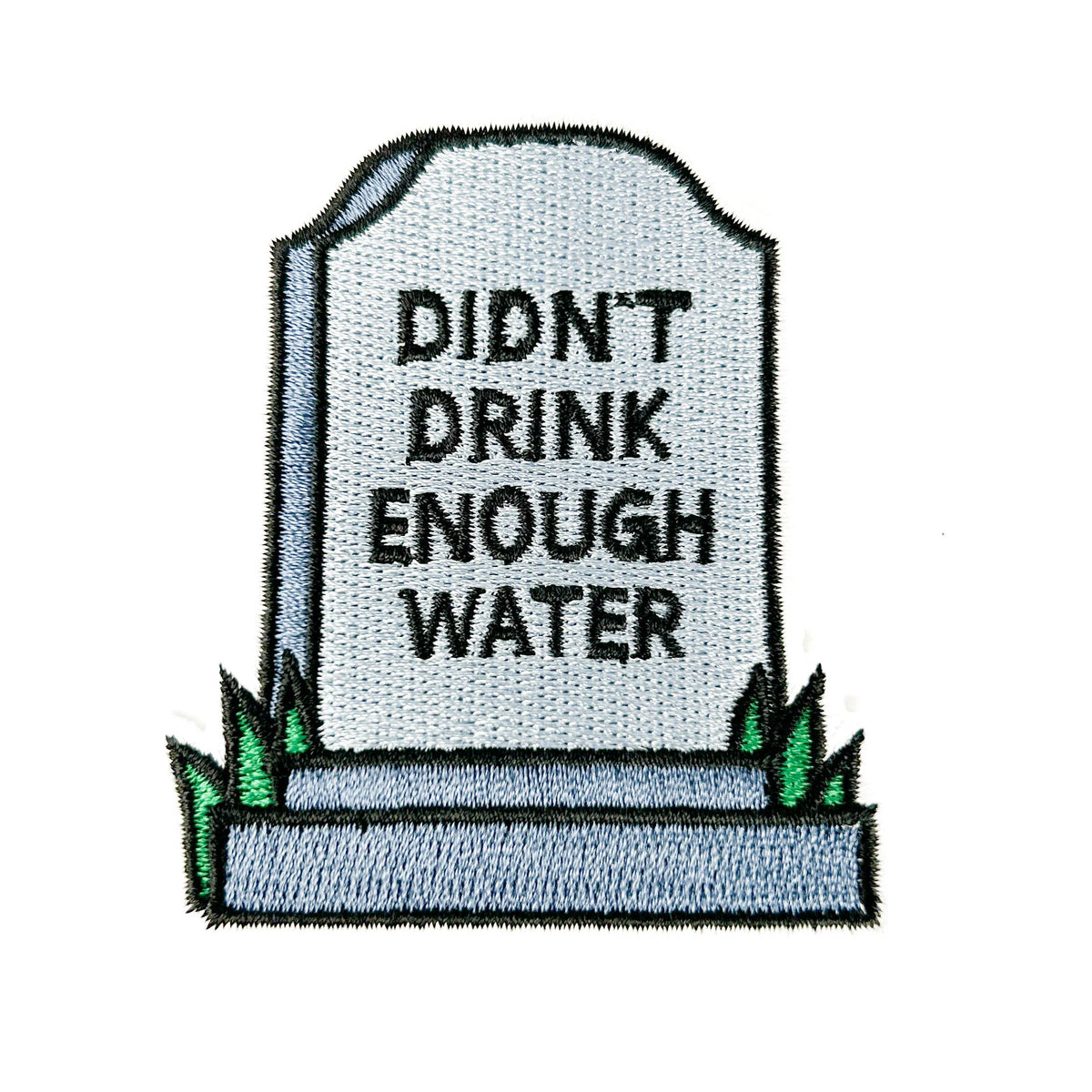 Tombstone patch with 'Didn't Drink Enough Water' text on a white background