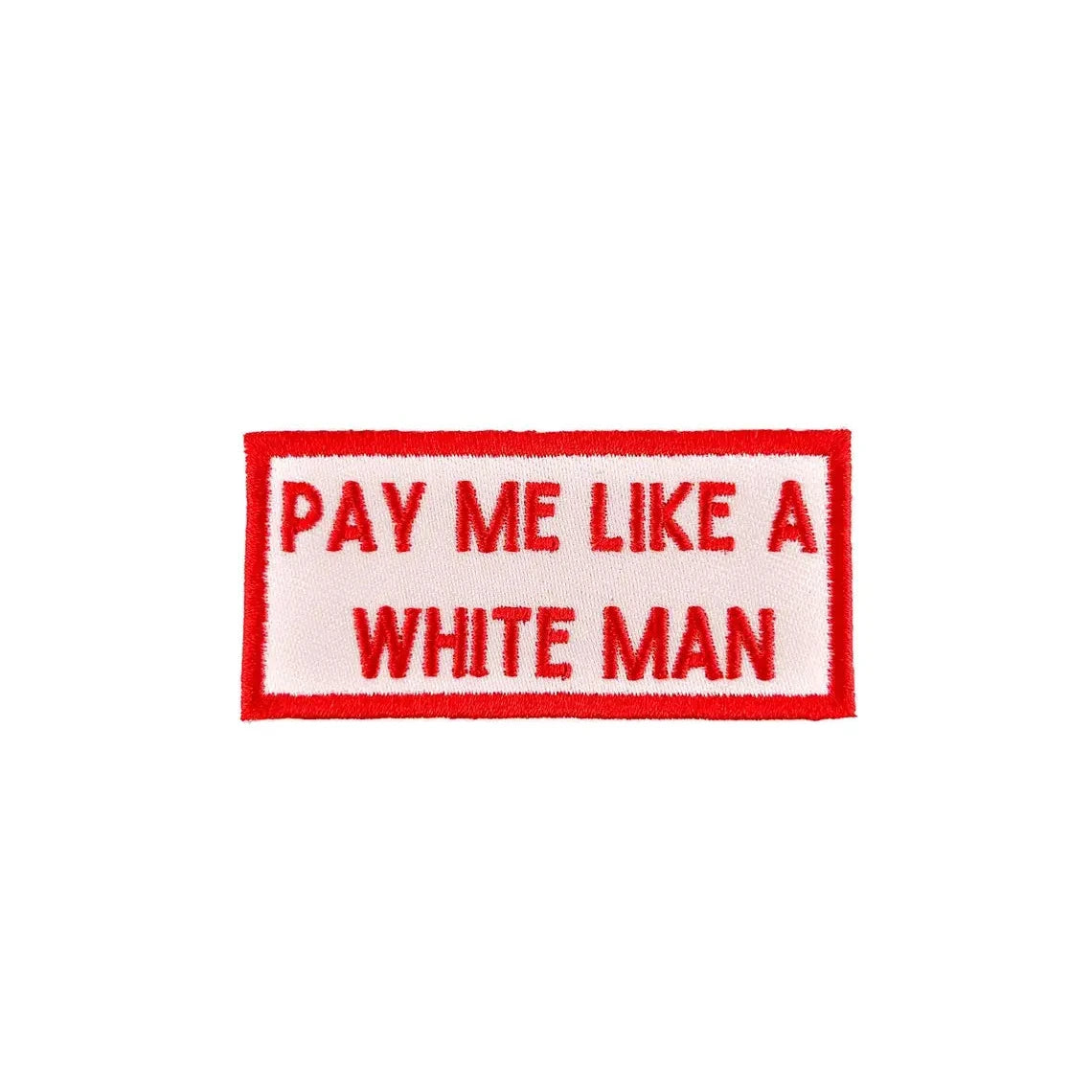 Patch with 'Pay Me Like A White Man' text on a white background