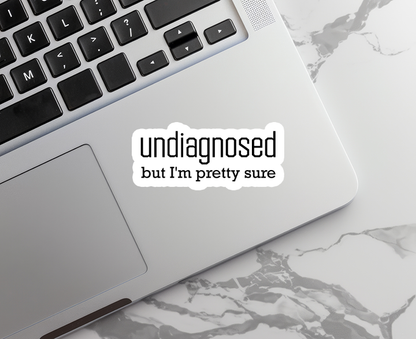 Undiagnosed | Sarcasm | Waterproof Sticker | 3.5"