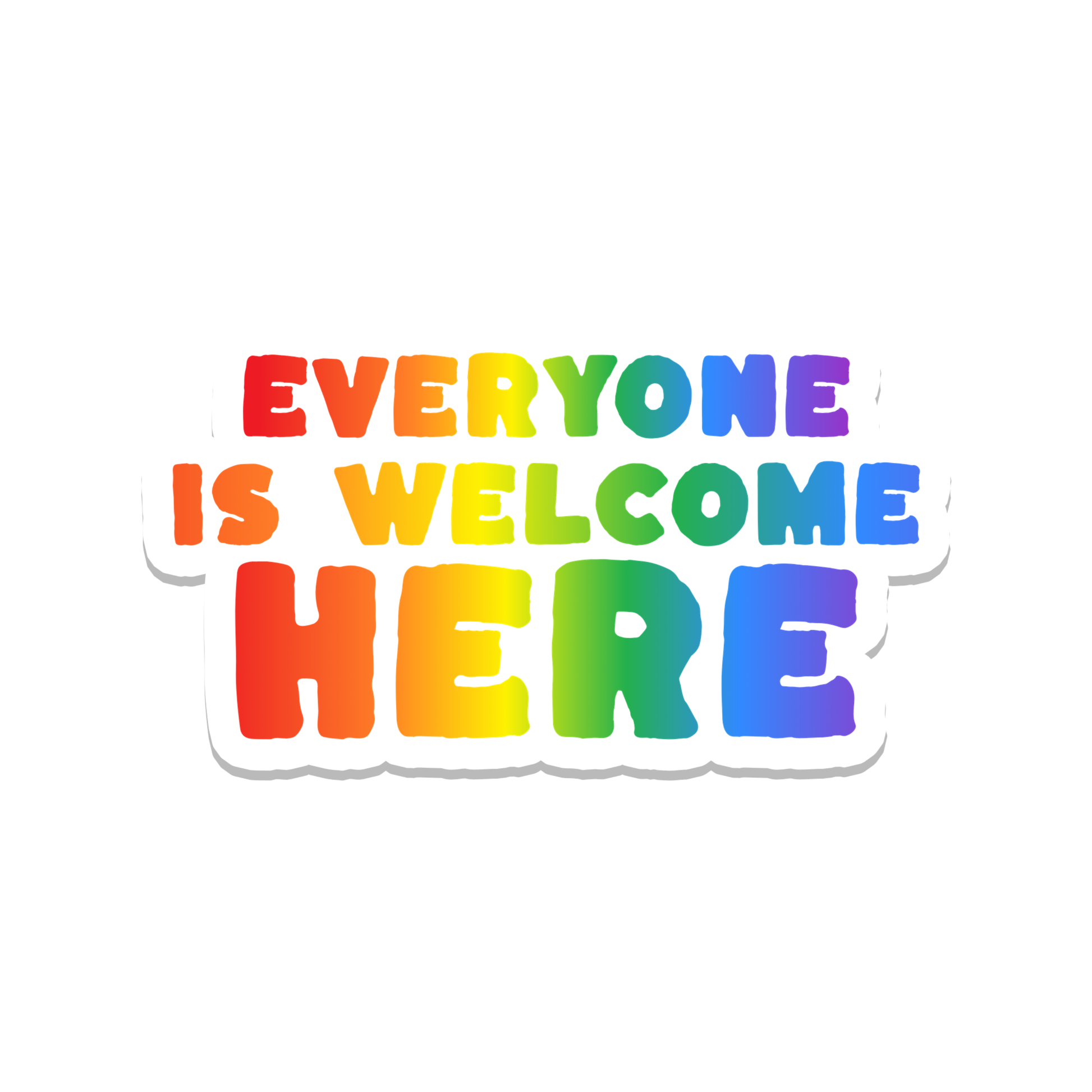 A die-cut sticker with the text 'EVERYONE IS WELCOME HERE' in bold rainbow gradient letters on a white background.