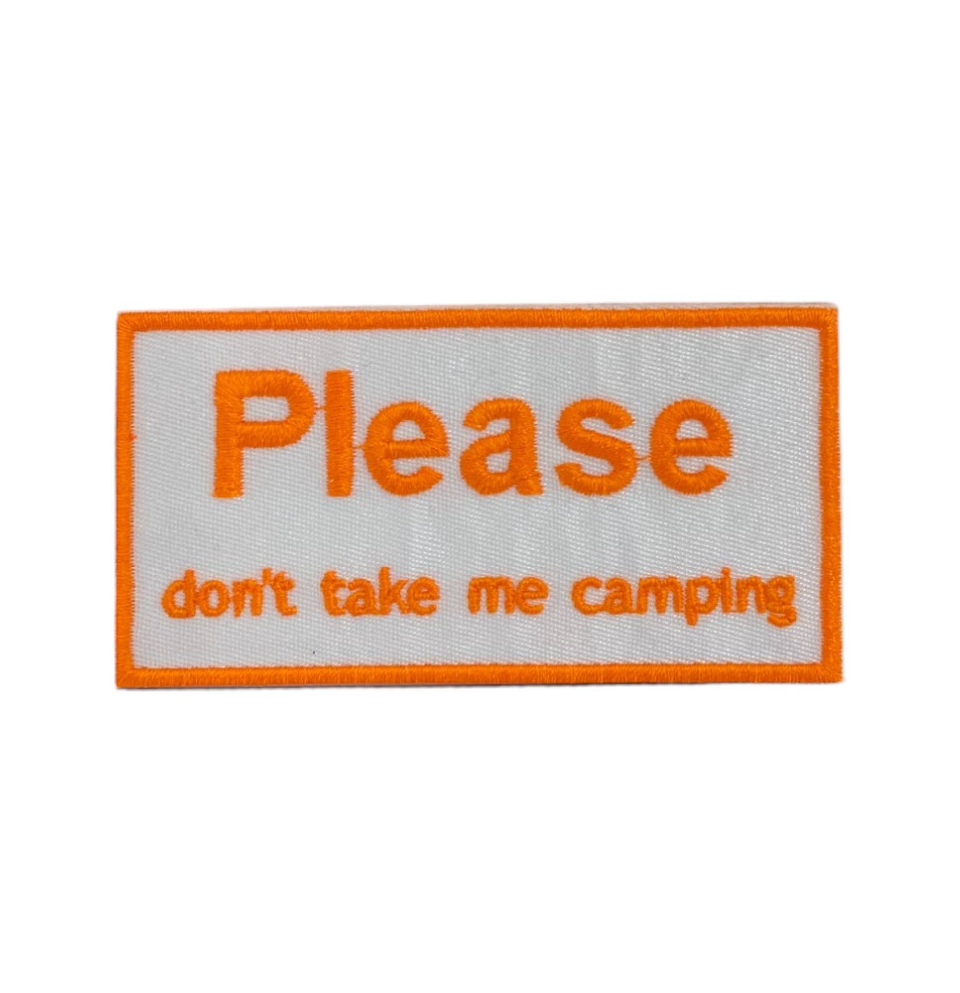 Embroidered patch with 'Please don't take me camping' text on a white background