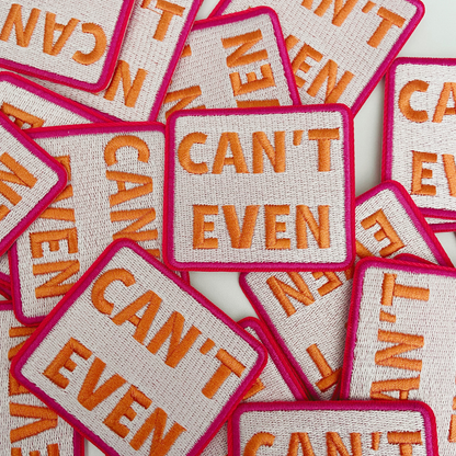 Can't Even Embroidered Iron On Patch