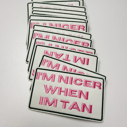 3" I'm Nicer when I'm Tan -  Embroidered Hat Patch