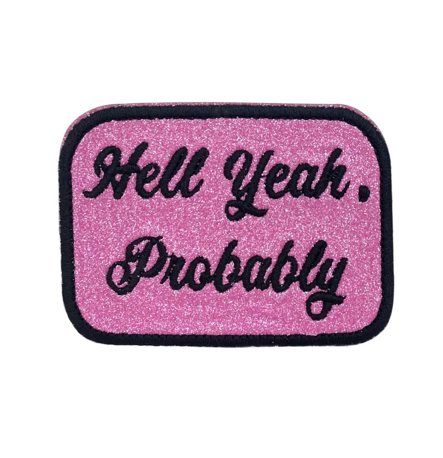 Hell Yeah Probably, Glitter, Embroidered Iron on Patch